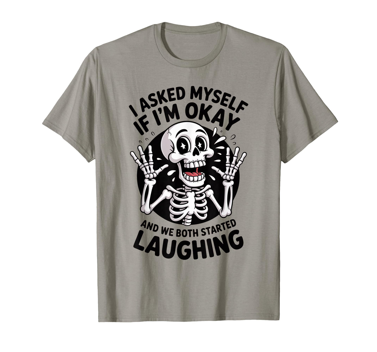 Skeleton I Asked Myself If I'm Okay and We Both Started T-Shirt