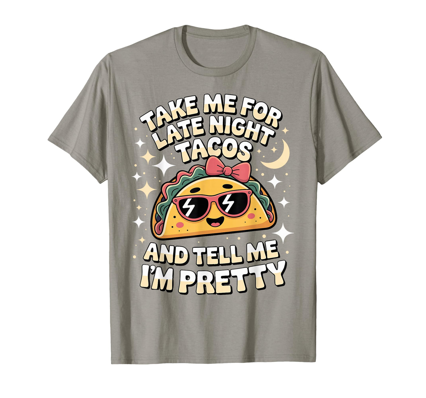 Taco Tacos Fun Tell Me I'm Pretty Cute Ladies T-Shirt