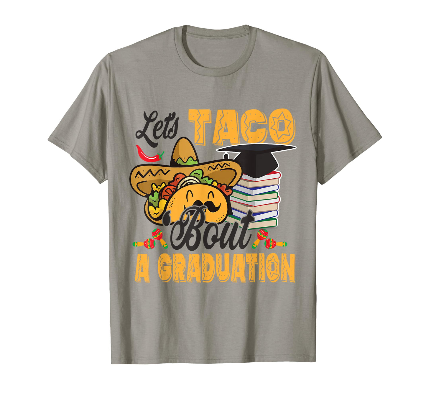 Let's Taco Bout A Graduation Funny Graduation Party T-Shirt