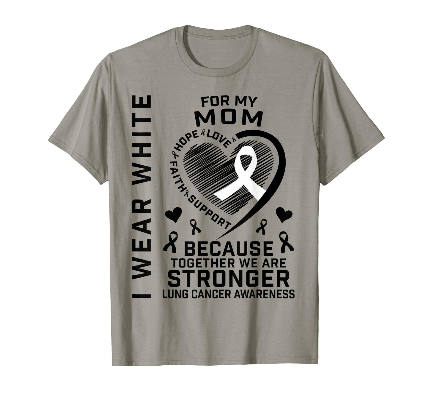 I Wear White For My Mom Lung Cancer Awareness Shirts Mother T-Shirt