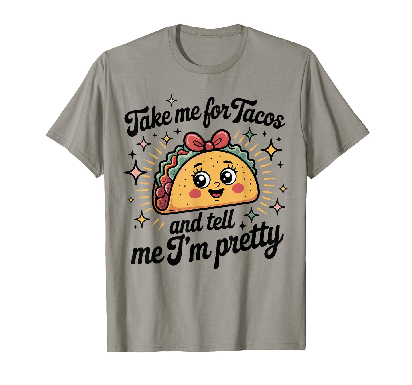 Taco Tacos Fun Tell Me I'm Pretty Cute Ladies T-Shirt