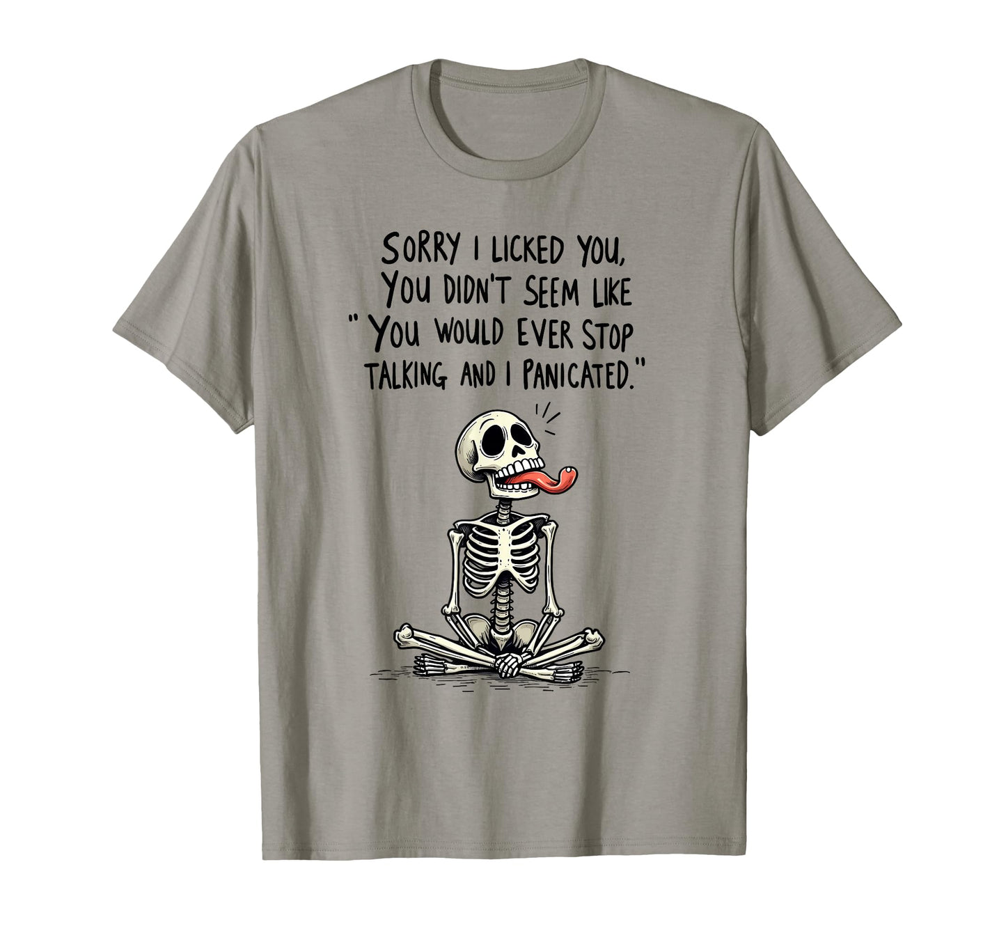 Sorry I Licked You You Didn't Seem Like You Would Ever Stop T-Shirt
