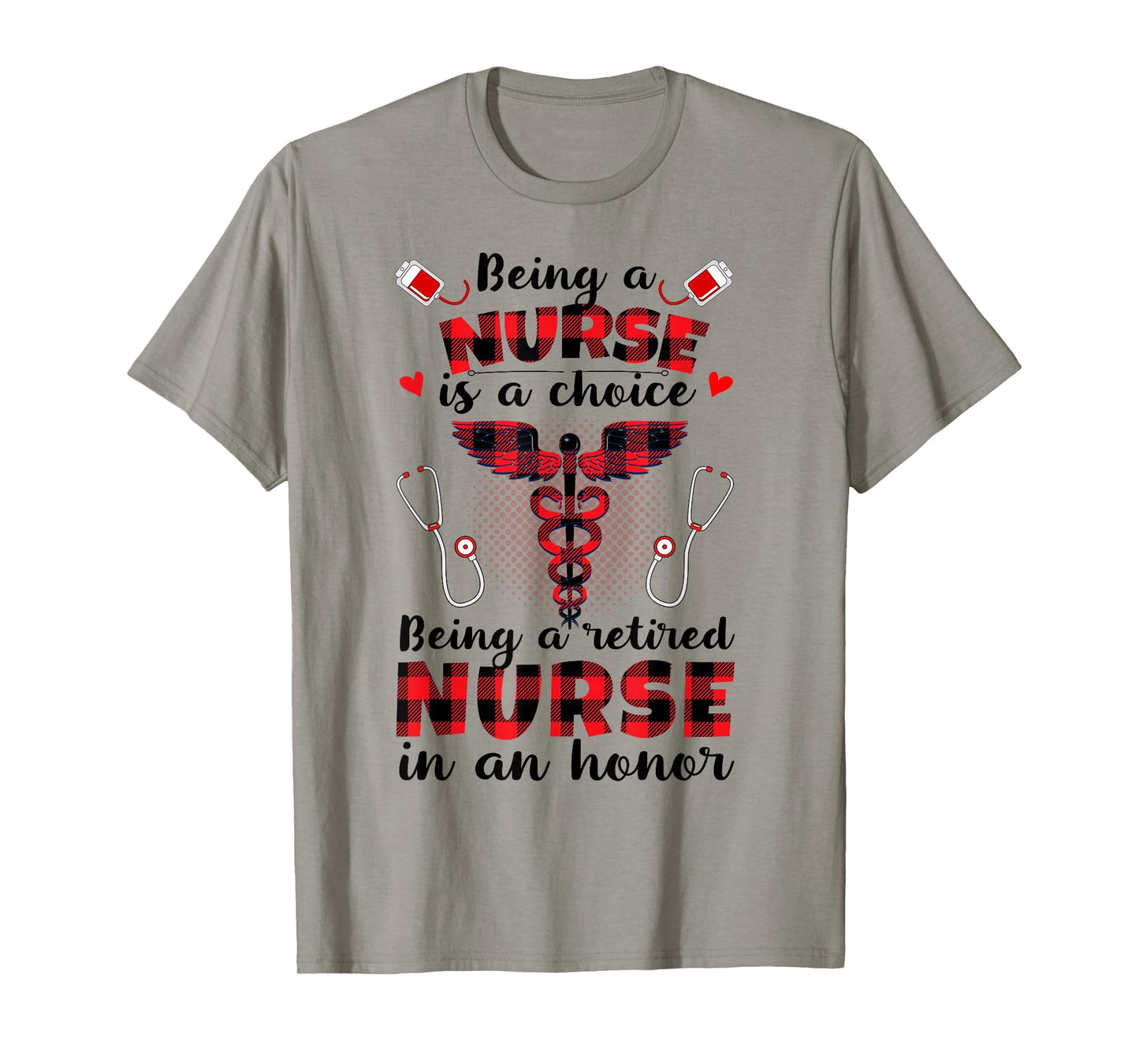 Being A Nurse Is A Choice Being A Retired Nurse Is An Honor T-Shirt