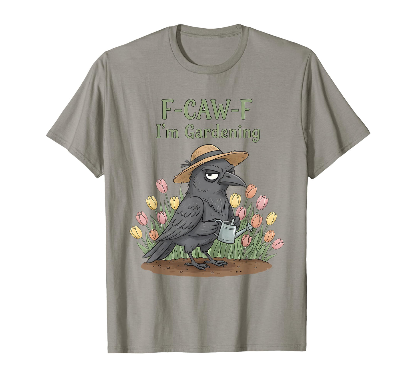 F CAW F Iβm Gardening Black Crow Garden Flower Humor Design T-Shirt