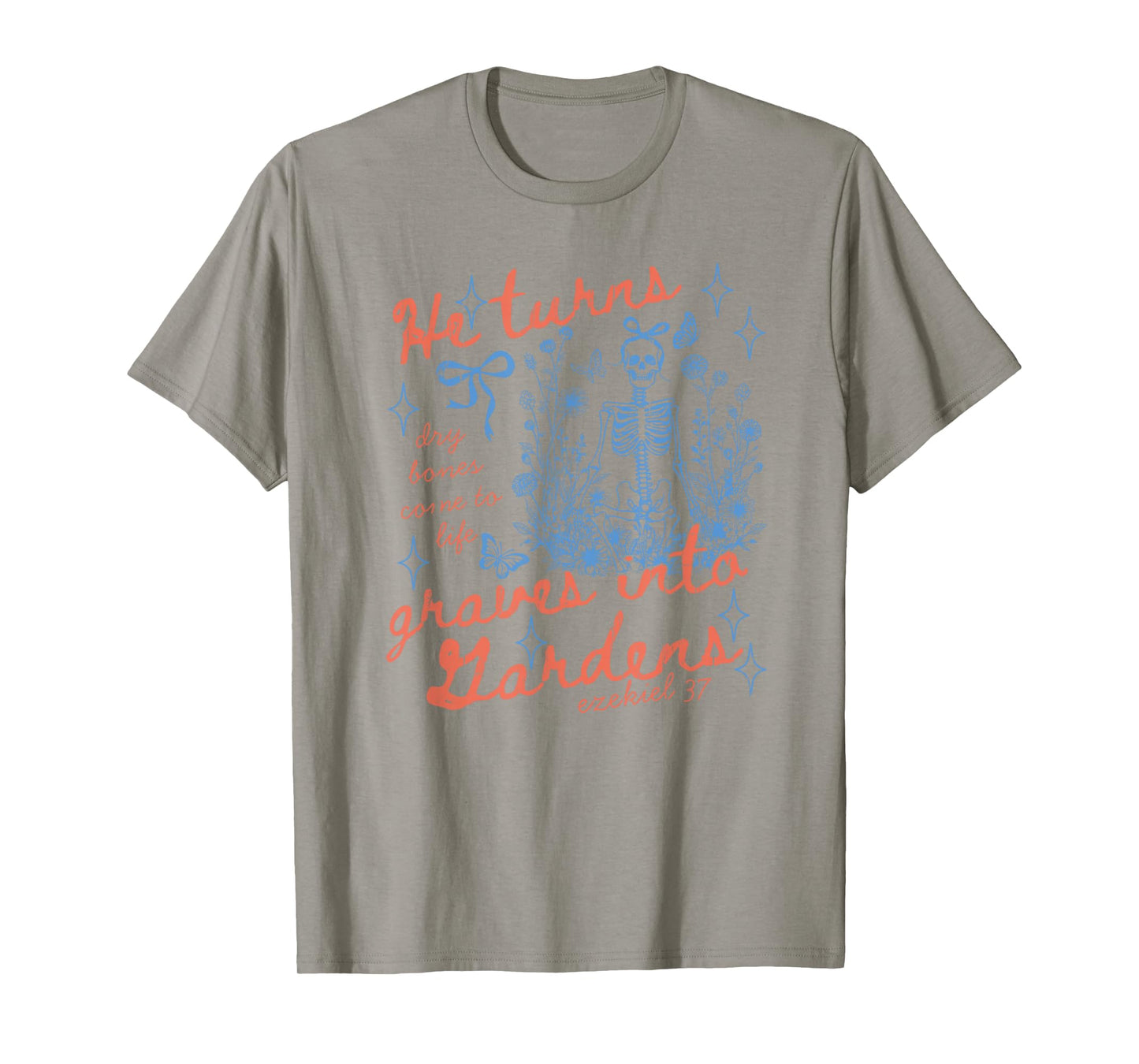 He Turns Graves Into Gardens, Ezekiel 37 T-Shirt