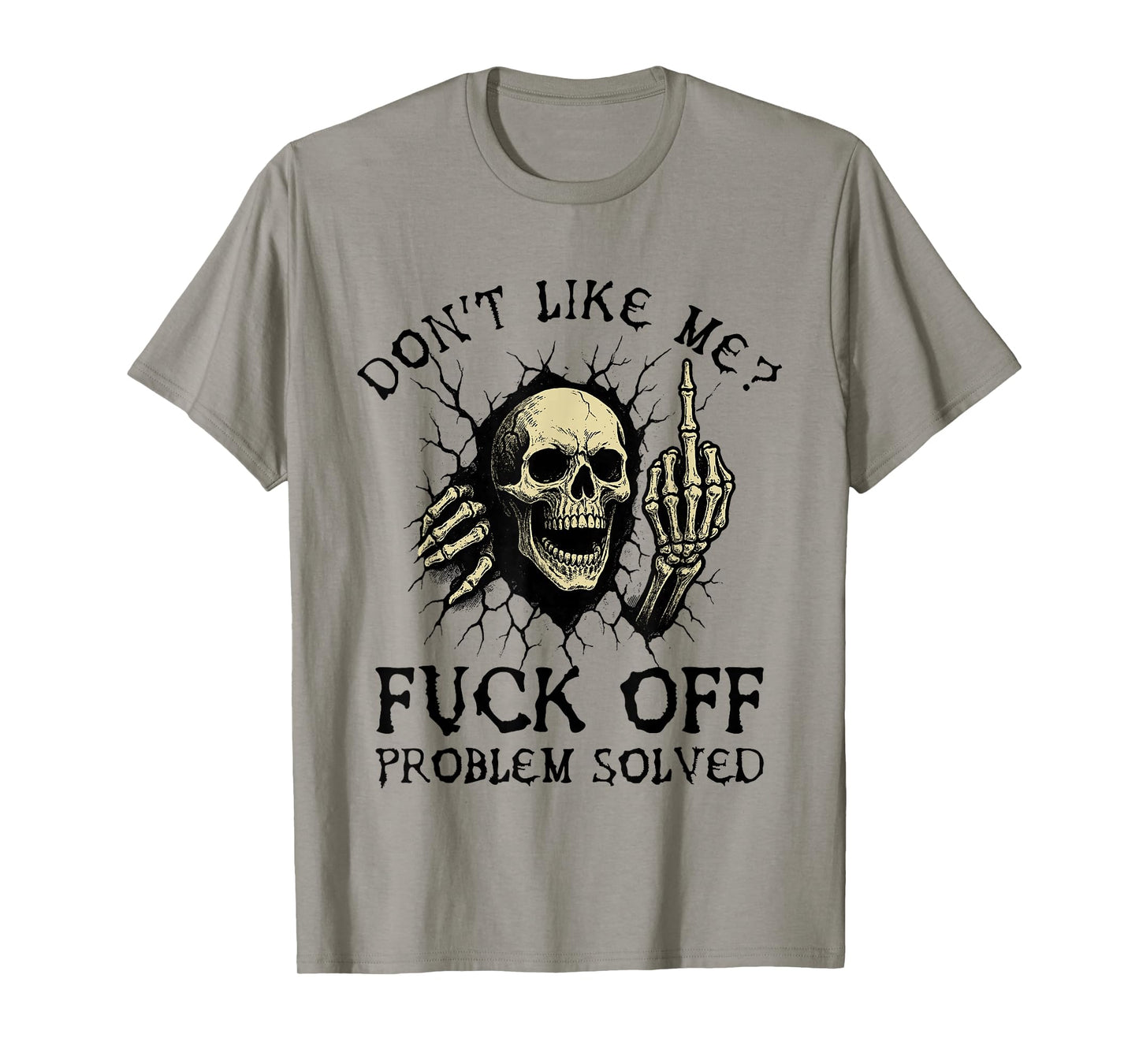 Don't Like Me Fuck Off Problem Solved Funny Skull Skeleton T-Shirt
