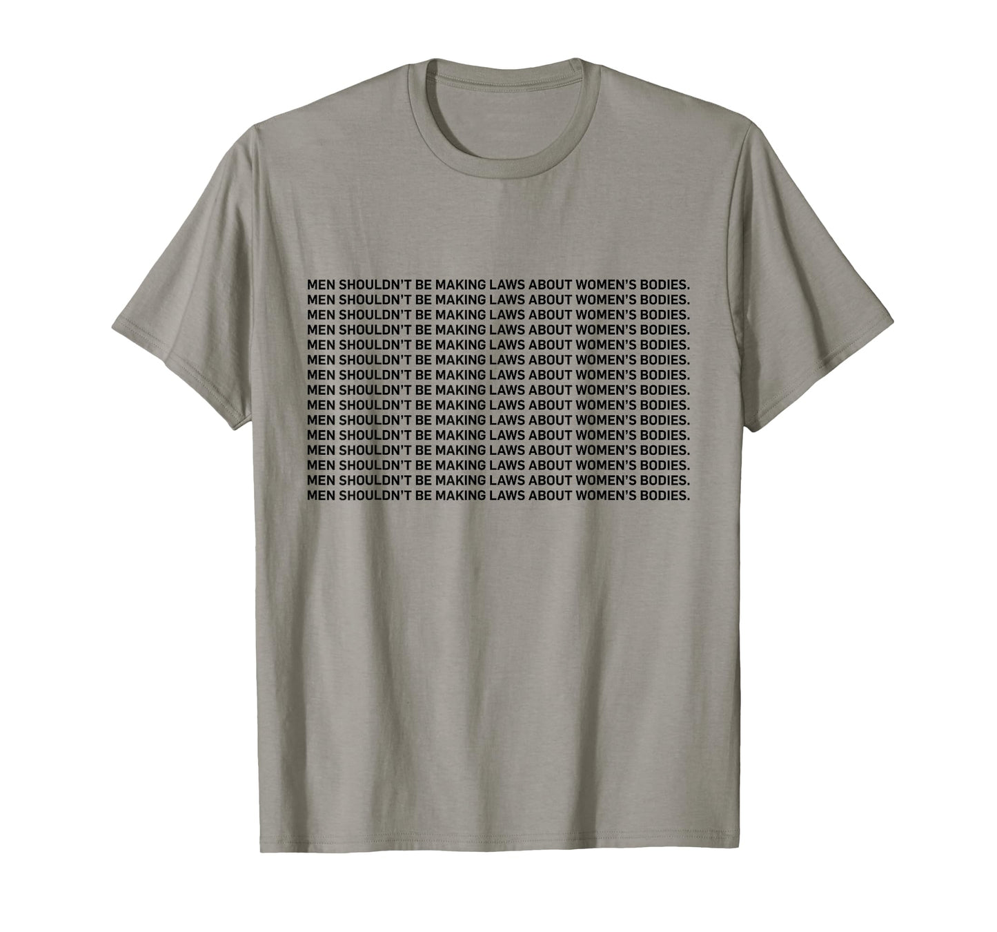 Men Shouldn't Be Making Laws About Bodies Feminist T-shirt T-Shirt