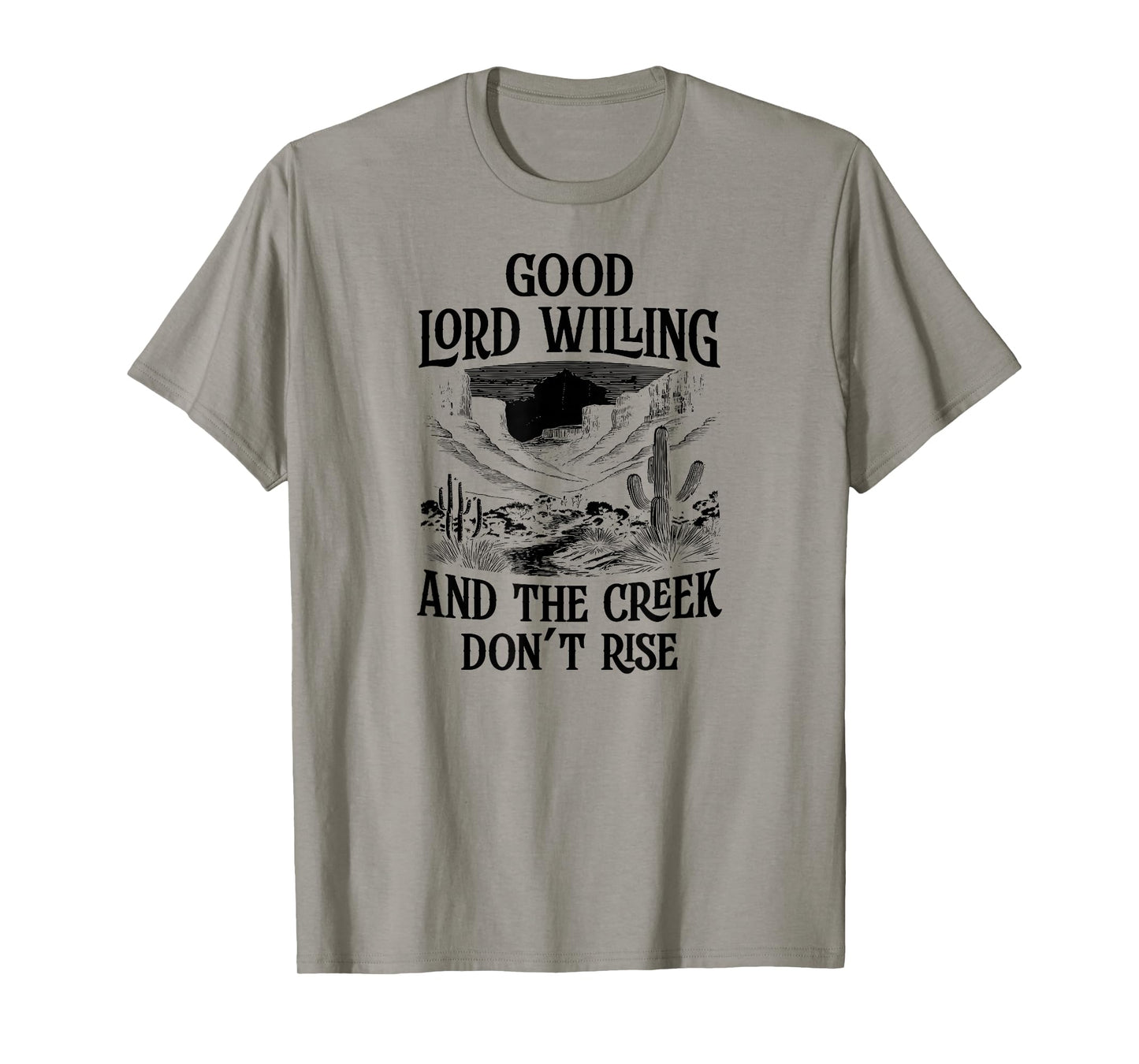 Good Lord Willing And The Creek Don't Rise T-Shirt