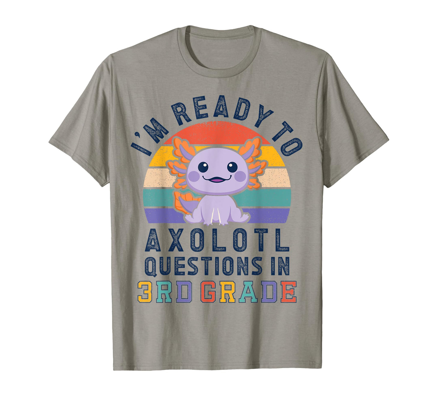 I'm Ready to Axolotl Questions in 3rd Grade Back to School T-Shirt