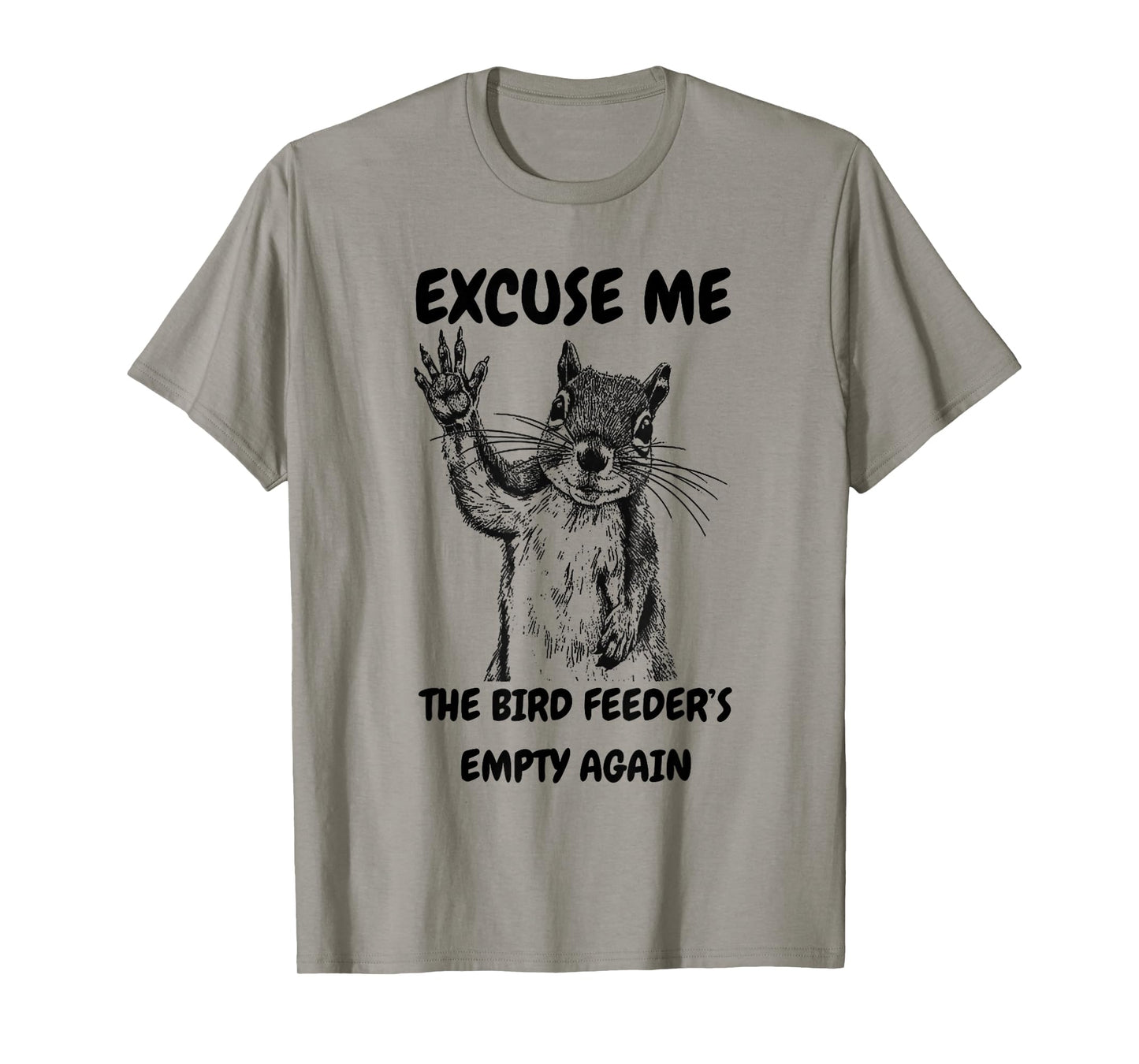 Excuse Me The Bird Feeder's Empty Again Squirrel Costume T-Shirt