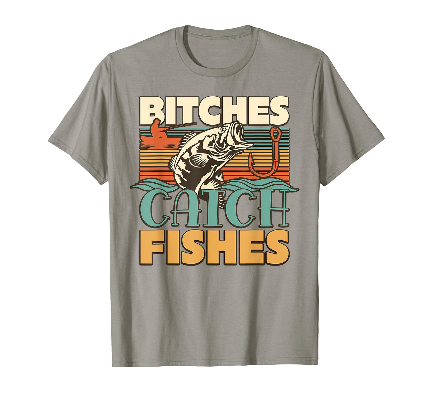 Bitches Catch Fishes Fishing Lover Funny T-Shirt