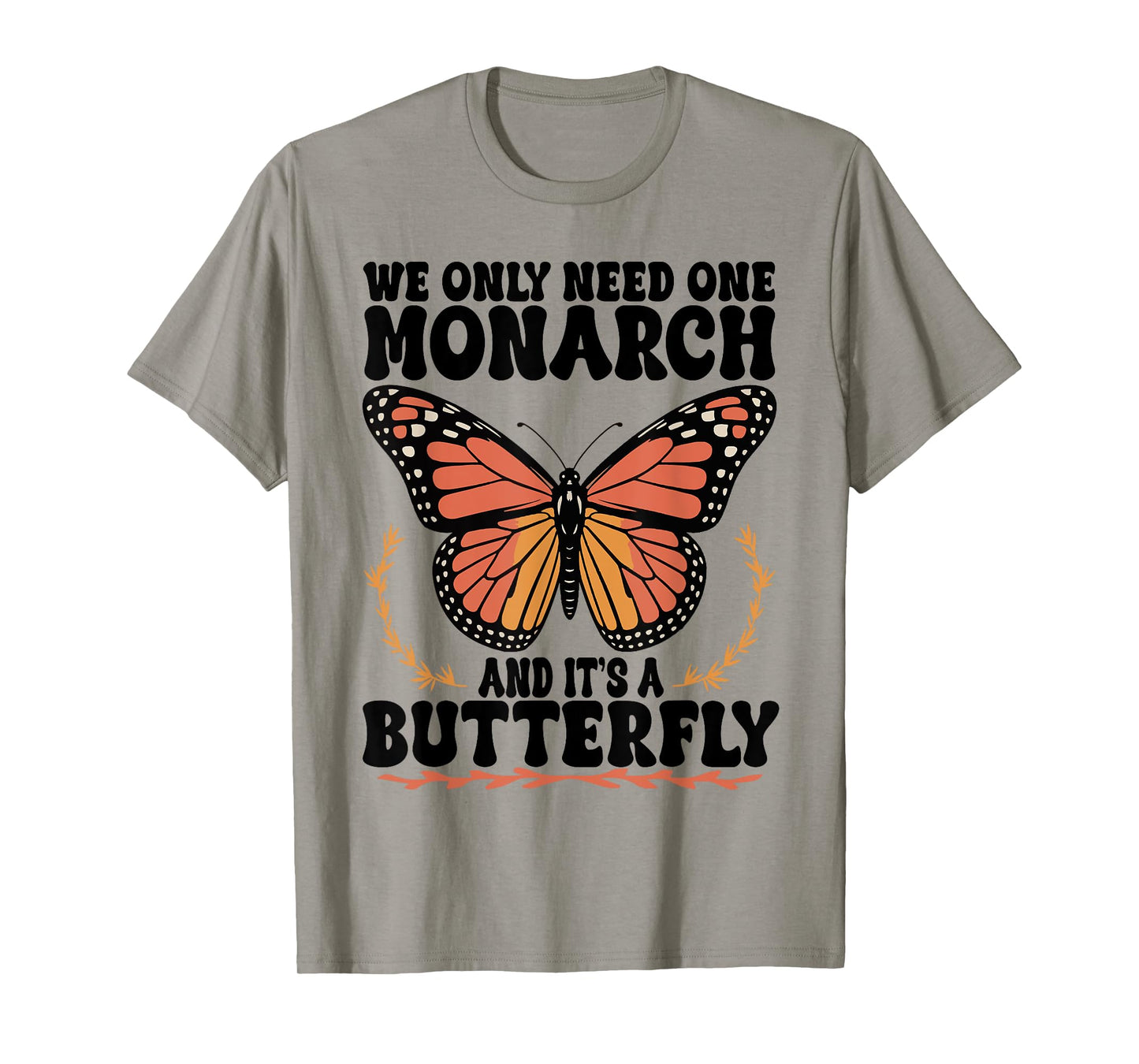 Funny We Only Need One Monarch and It's A Butterfly Floral T-Shirt