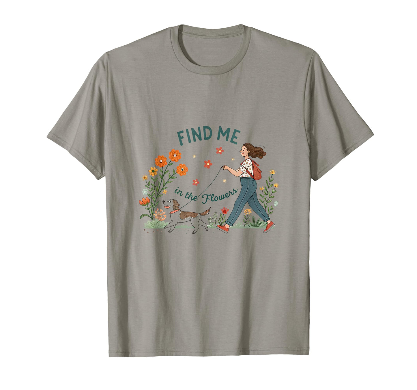 Find Me in The Flowers Plants Walking the Dog T-Shirt