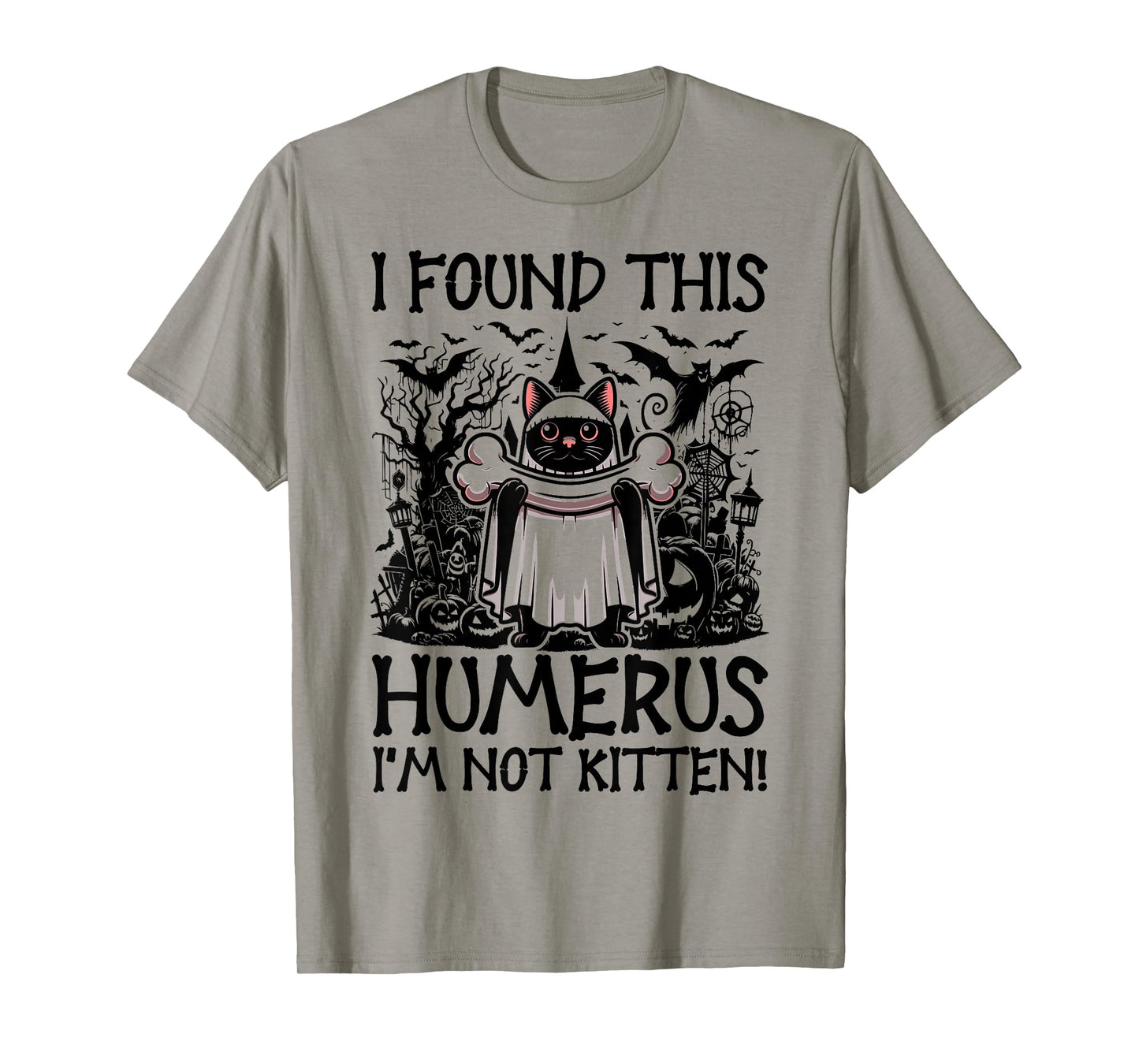 I Found This Humerus I'm Not Kitten - Funny Cat Halloween T-Shirt