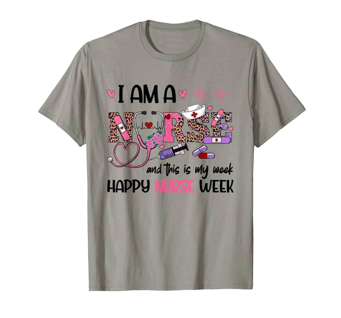 I Am A Nurse And This Is My Week Happy Nurse Week 2025 T-Shirt