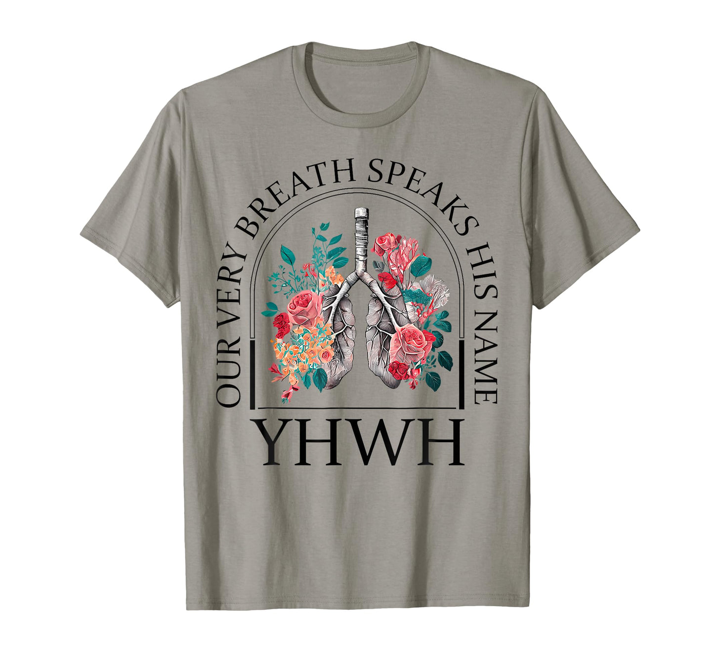 Yahweh Our Very Breath Speaks His Name Floral Lung Flowers T-Shirt