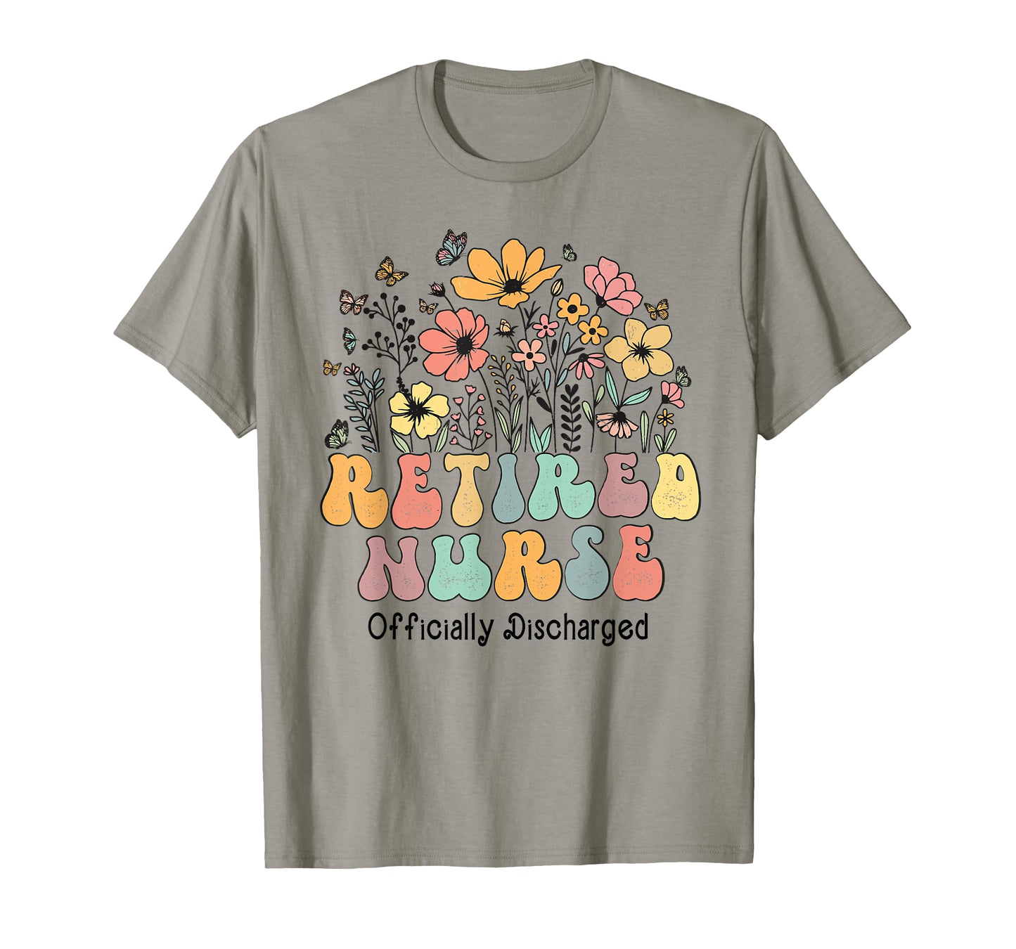 Retired Nurse Retirement Officially Discharged Flowers Nurse T-Shirt