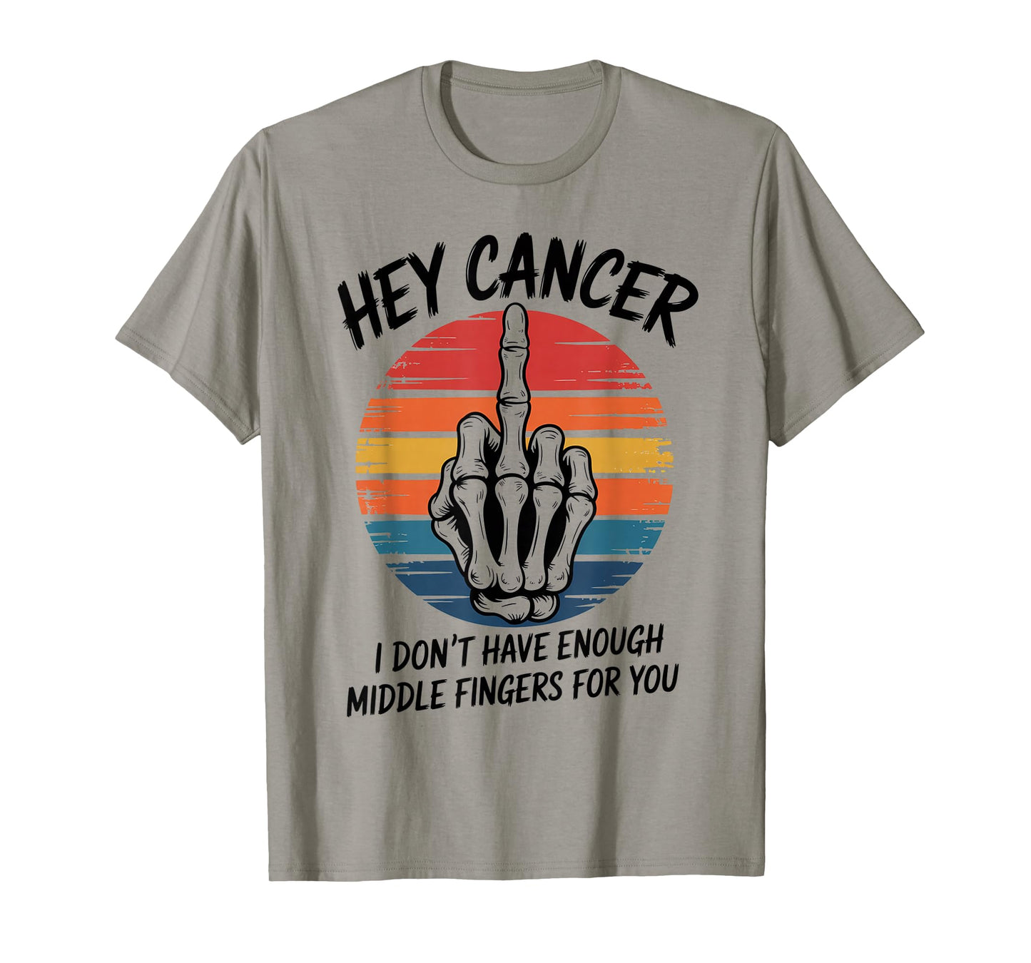 Hey Cancer I Don't Have Enough Middle Fingers For You T-Shirt