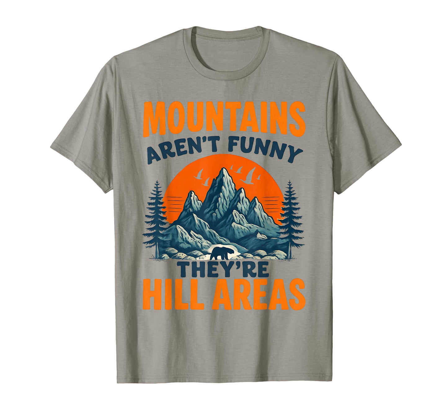 Mountains aren't just Funny They're Hill Areas Dad Joke T-Shirt