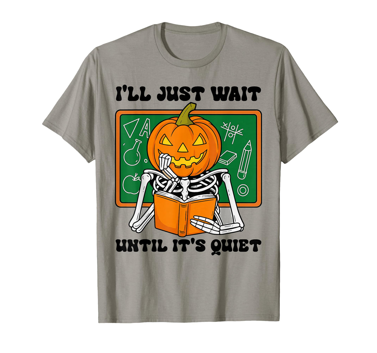 Halloween Teacher I'll Just Wait Until It's Quiet Teacher T-Shirt