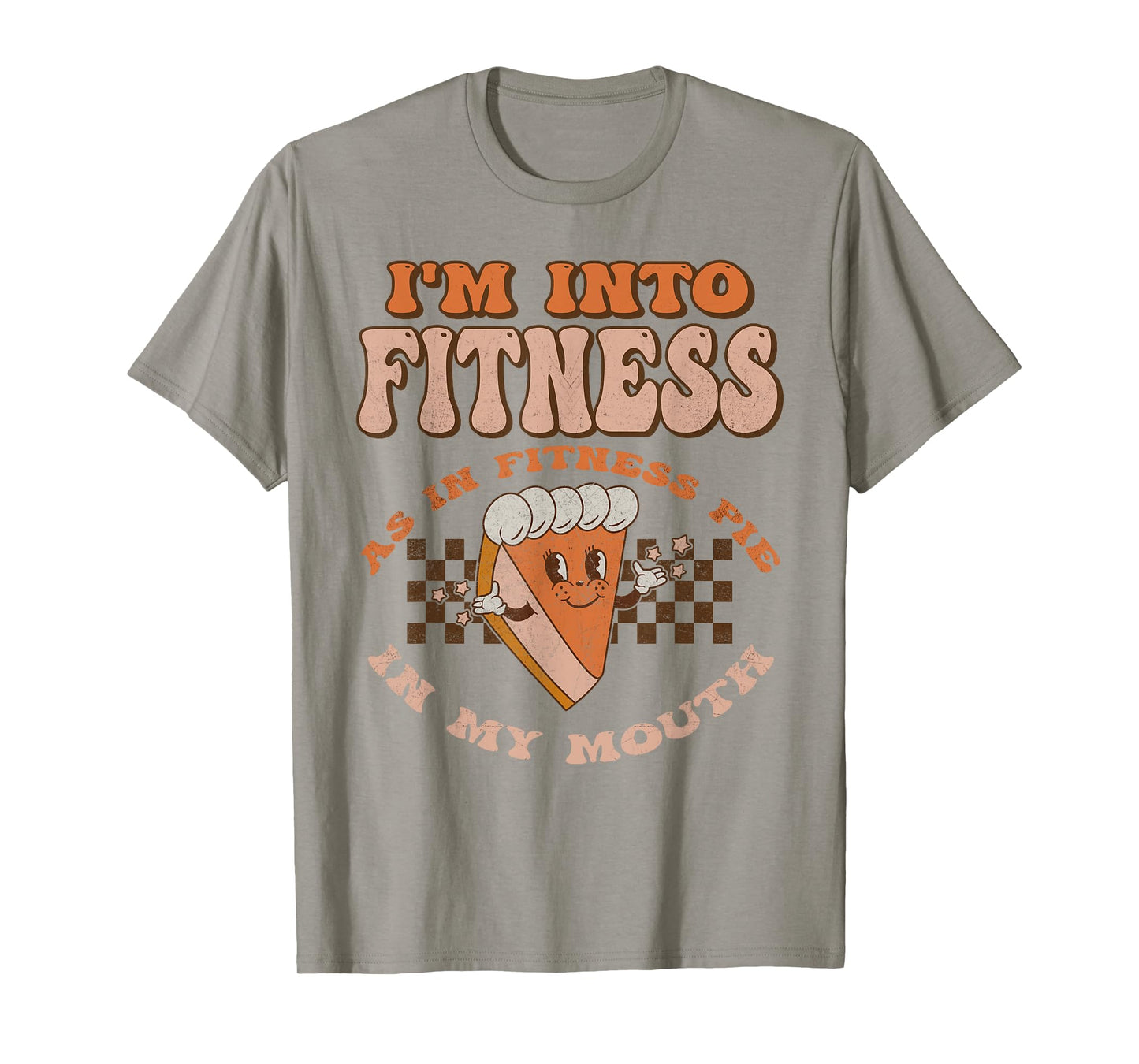 Groovy I'm Into Fitness As In Fitness Pie In My Mouth T-Shirt