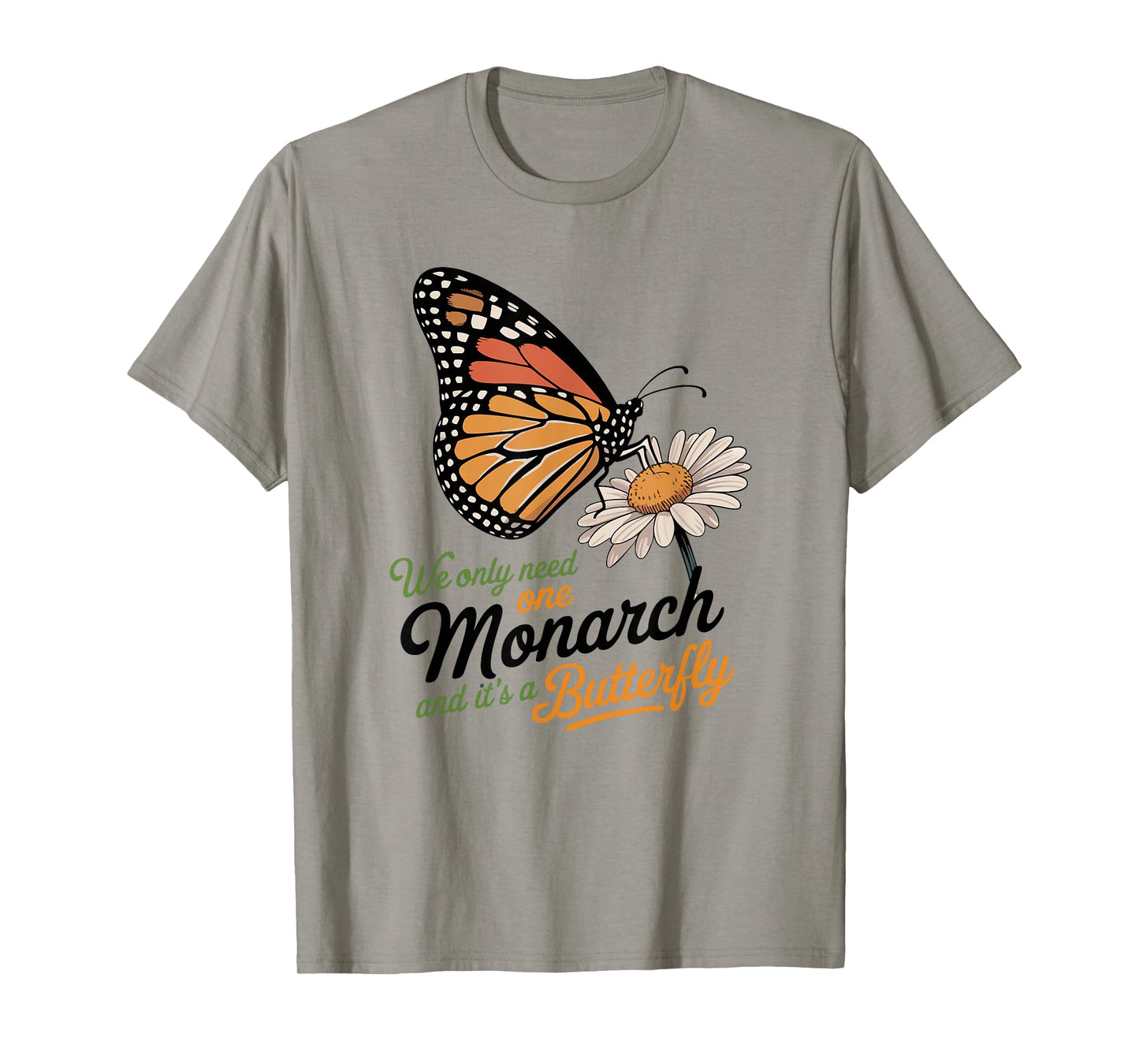 Funny We Only Need One Monarch And Itβs A Butterfly Floral T-Shirt