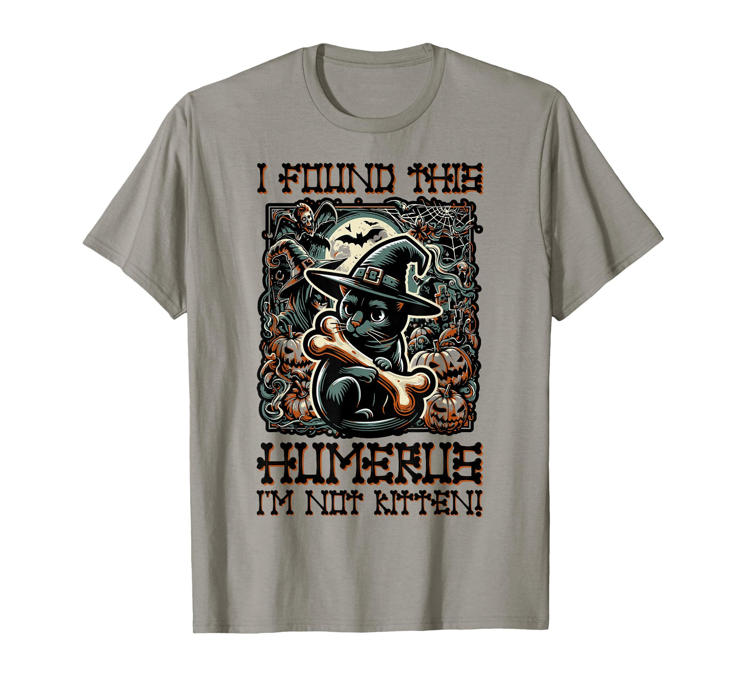 I Found This Humerus I'm Not Kitten - Funny Cat Halloween T-Shirt
