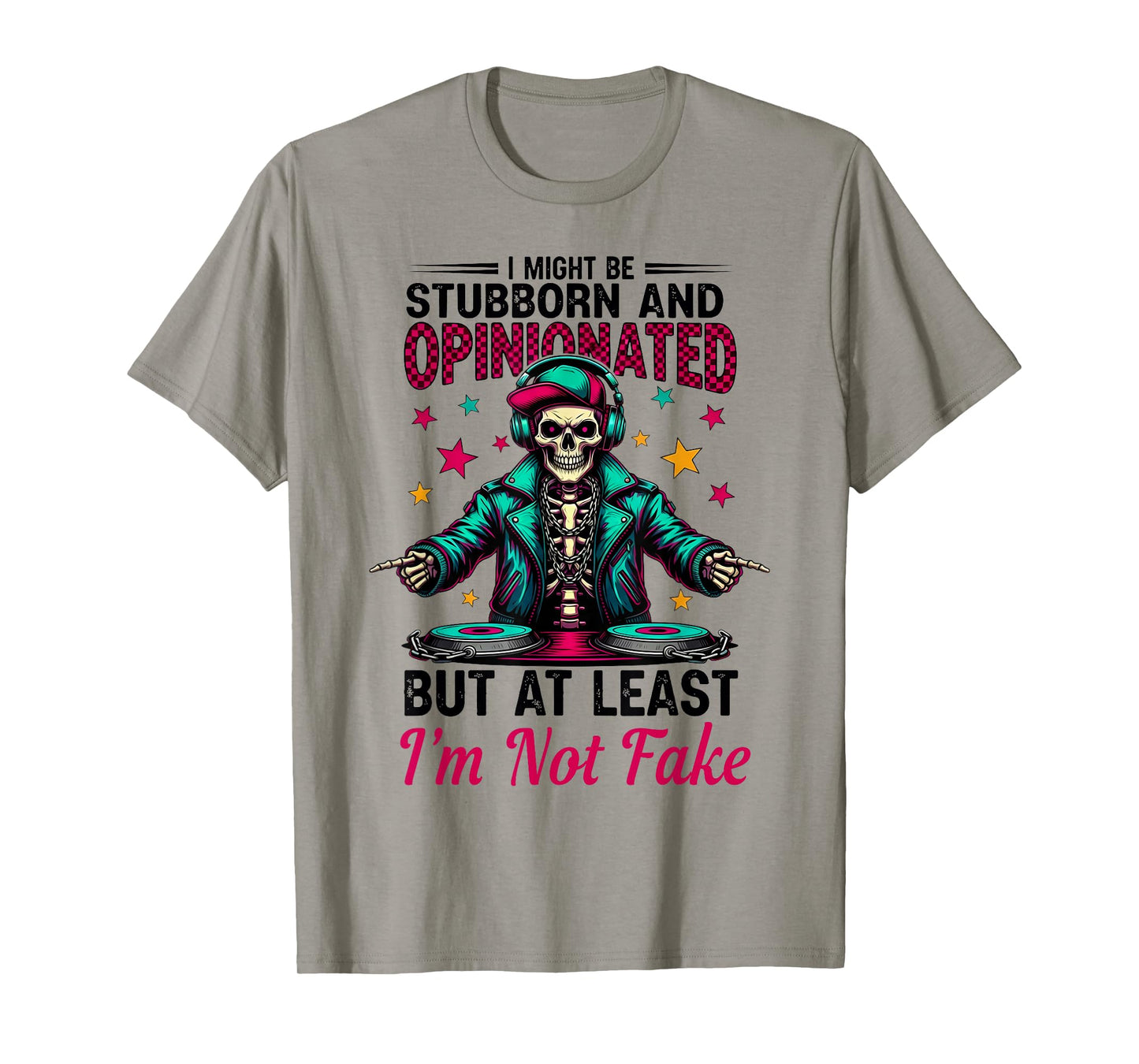 I Might Be Stubborn & Opinionated But at Least Skeleton T-Shirt