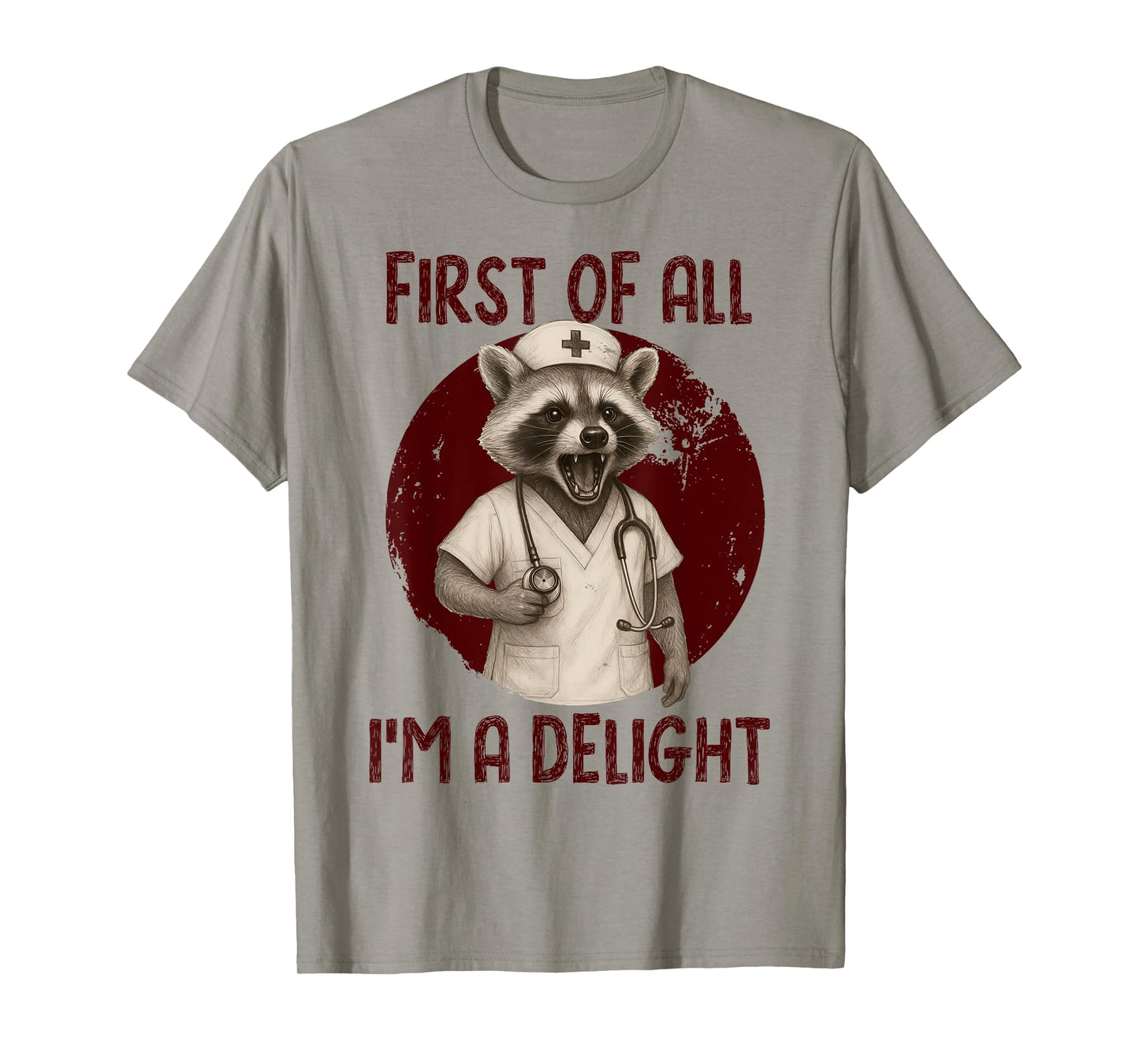 First Of All, I'm A Delight Raccoon Nurse, Sarcastic Raccoon T-Shirt