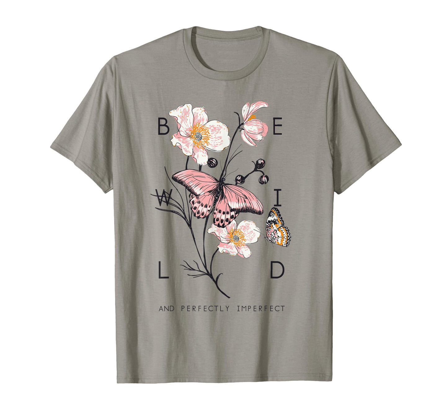 Be Wild And Imperfect Botanic Flowers Butterflies Gardening T-Shirt