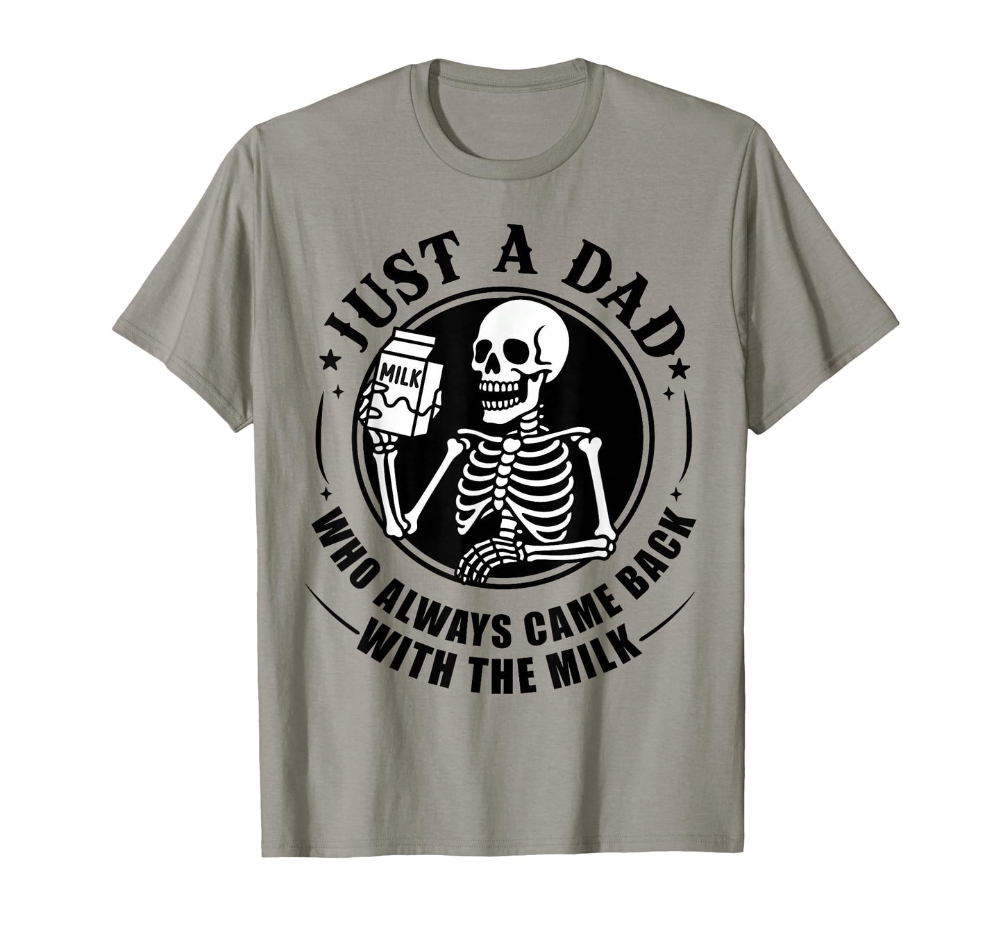 Just A Dad Who Always Came Back with The Milk Father's Day T-Shirt