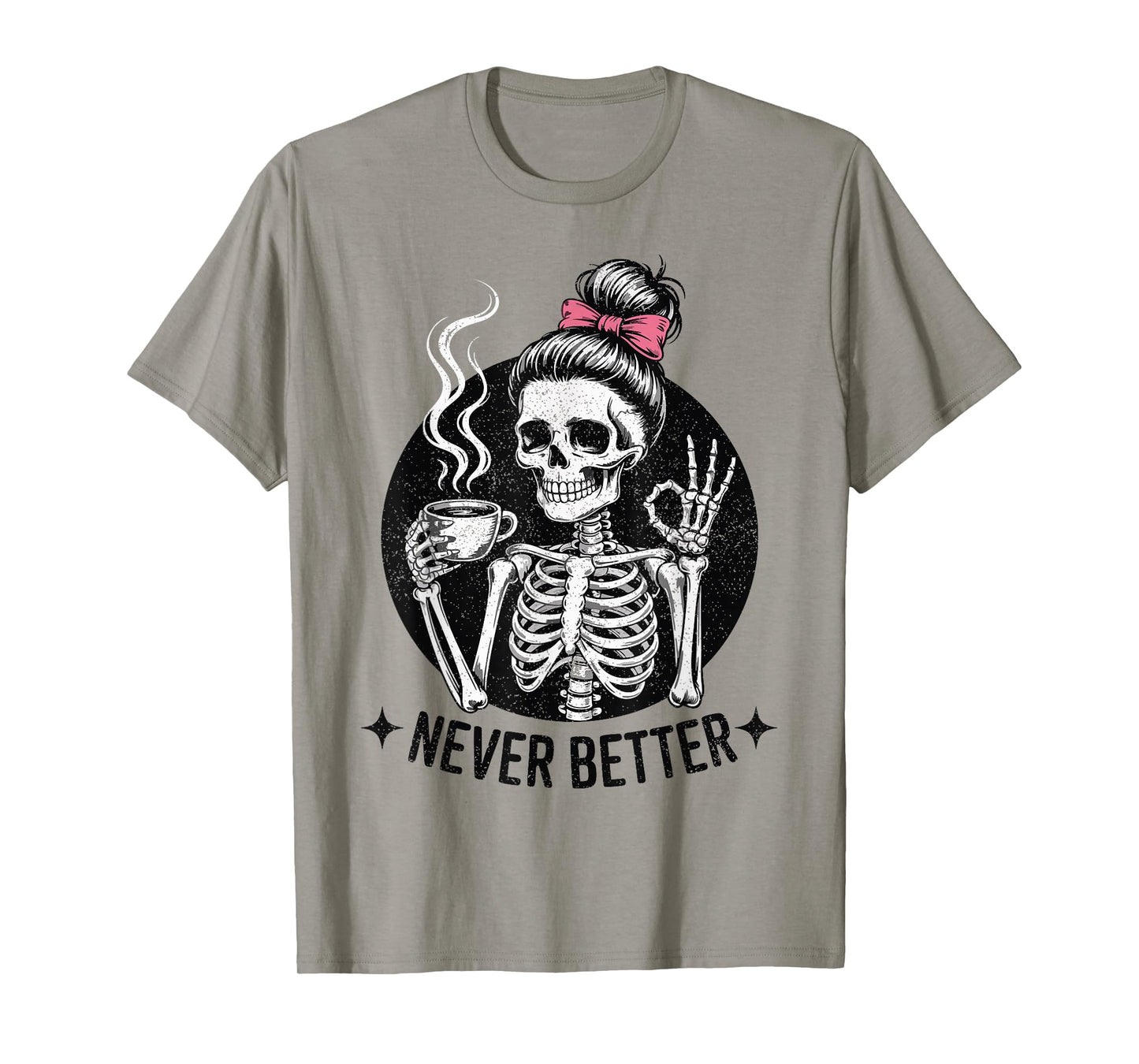 Messy Bun Skeleton Drinking Coffee for Women Never Better T-Shirt