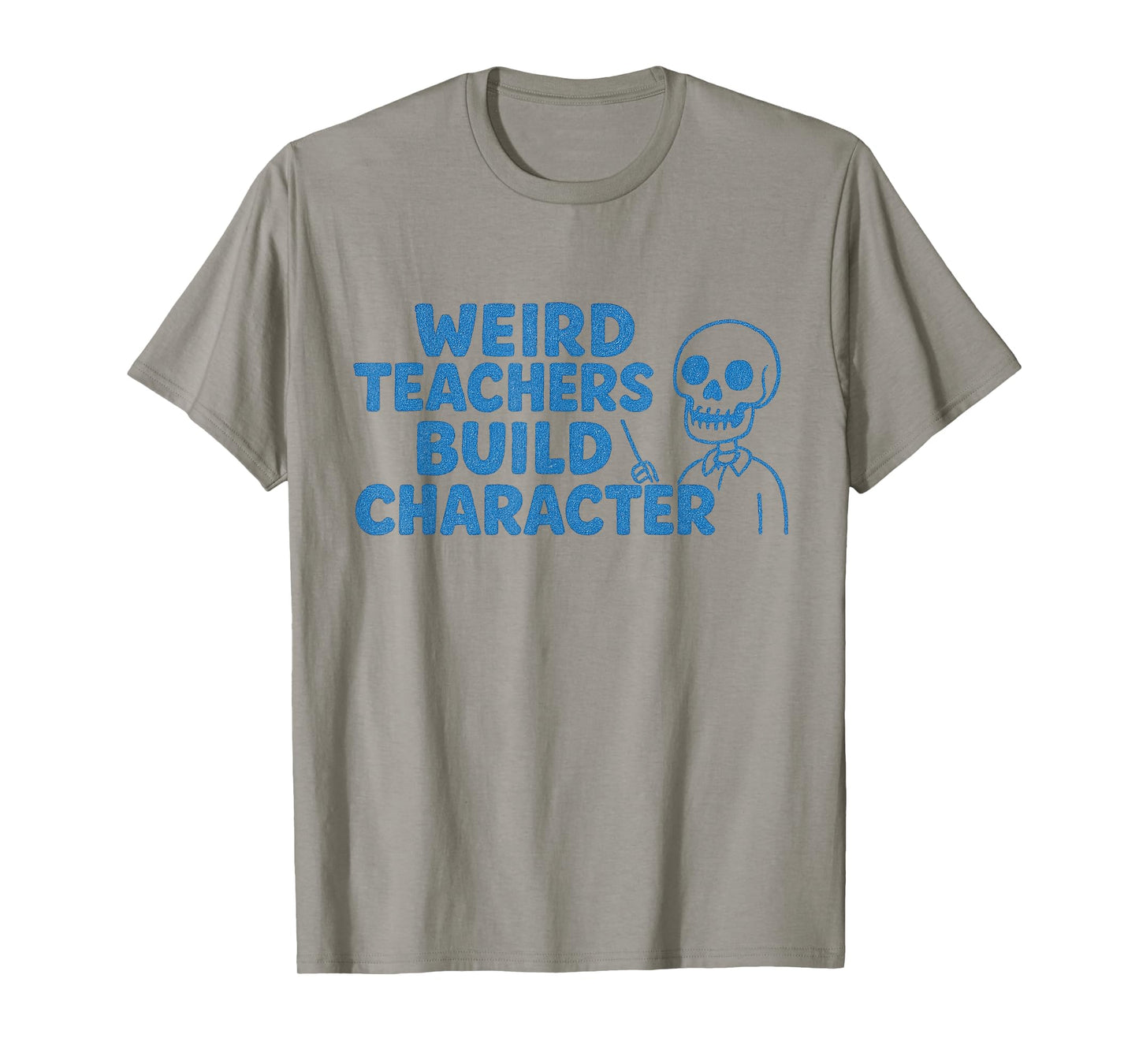 Weird Teachers Build Character - Funny Skelton Teaching T-Shirt