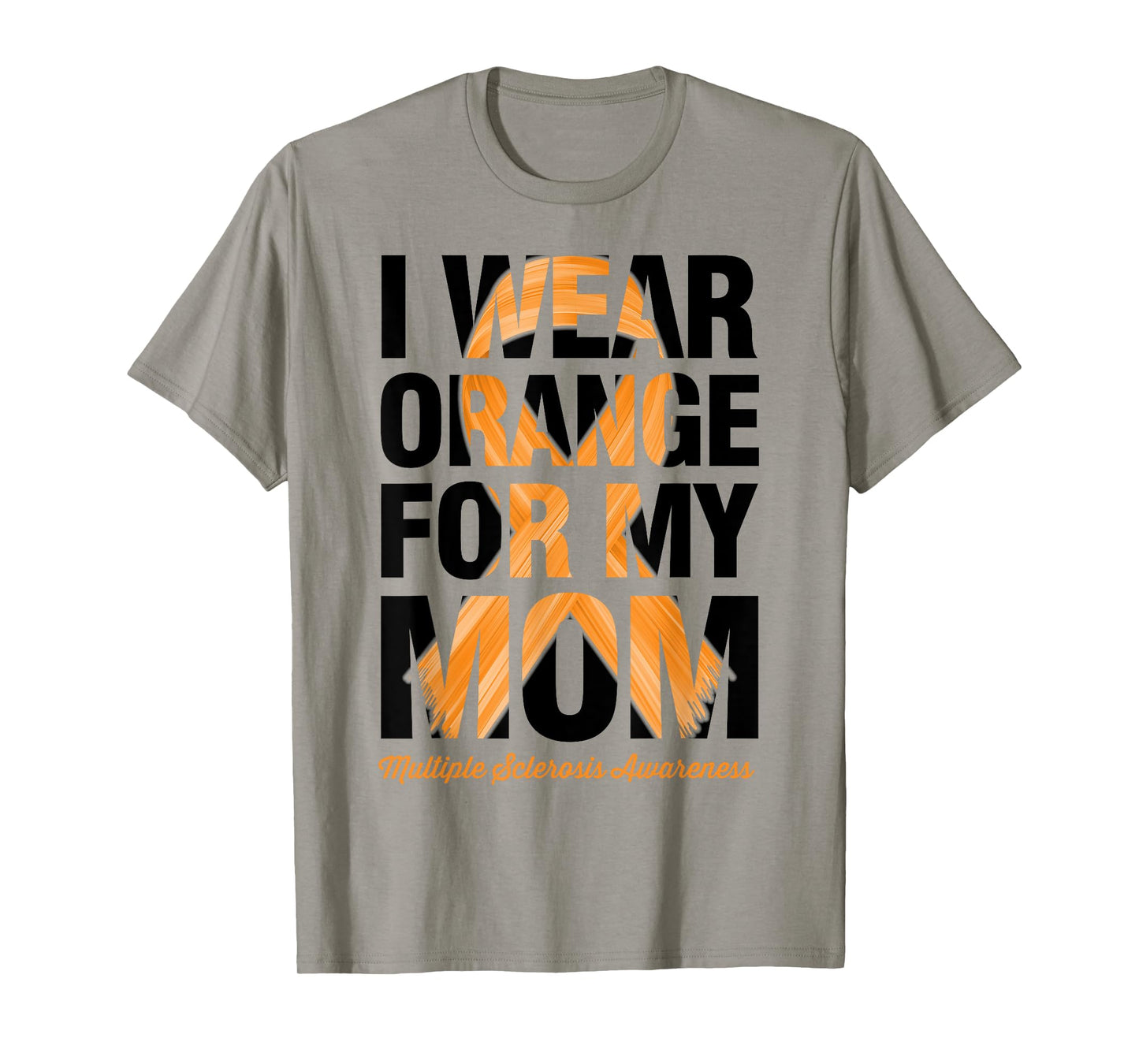 I Wear Orange For My Mom - MS Multiple Sclerosis Awareness T-Shirt
