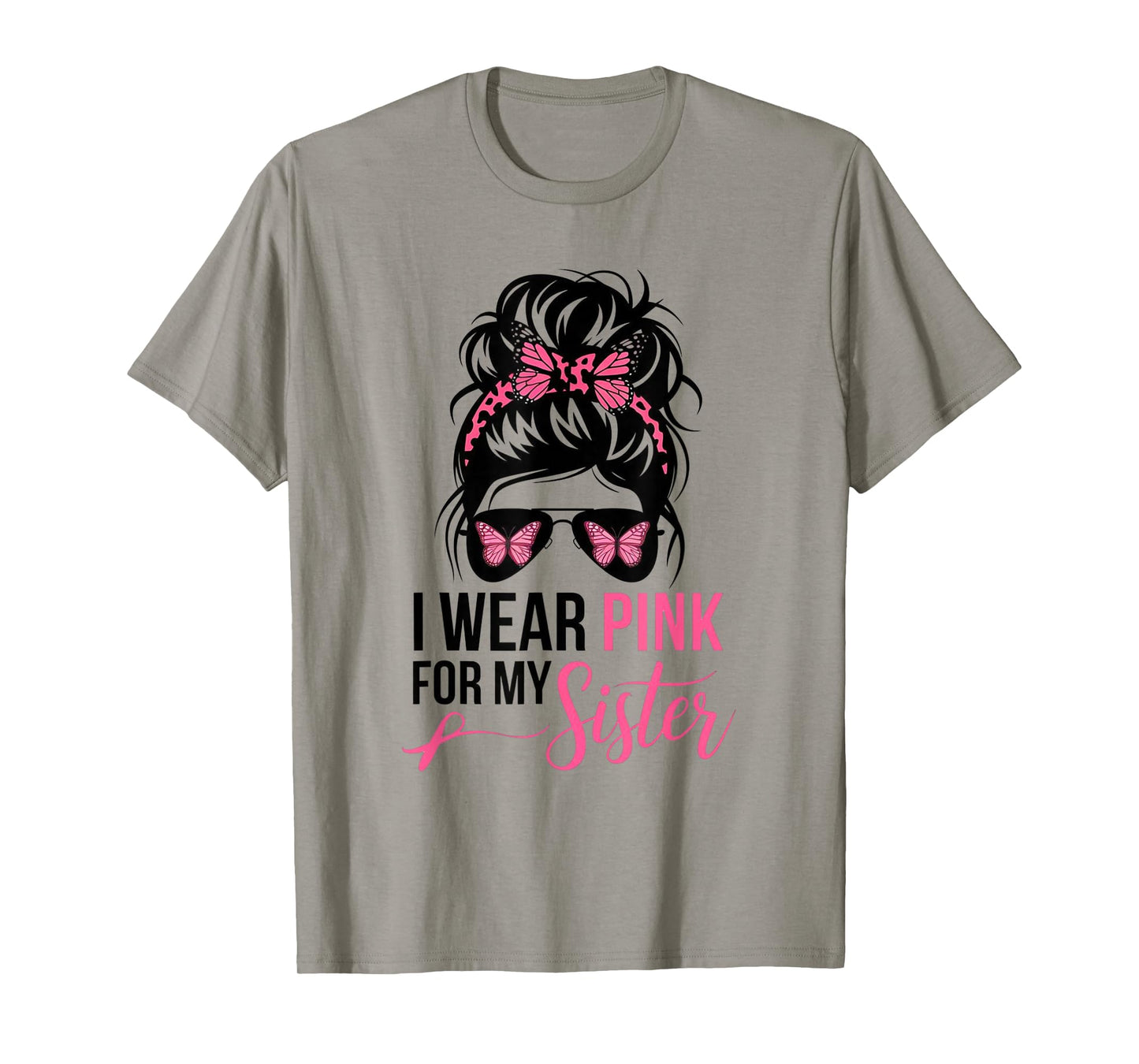 I Wear Pink For My Sister Messy Bun Breast Cancer Survivor T-Shirt