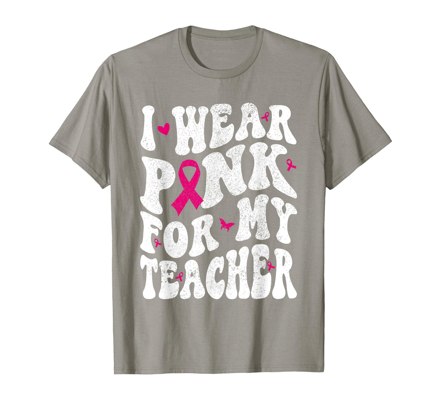 I Wear Pink for My teacher Breast Cancer Awareness Support Men Women T-Shirt