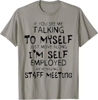 Funny If You See Me Talking To Myself Just Move Along T-Shirt