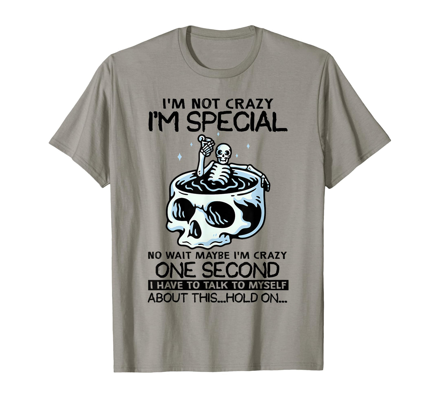 Skeleton I'm Not Crazy I'm Just Special No Wait Maybe I Am T-Shirt
