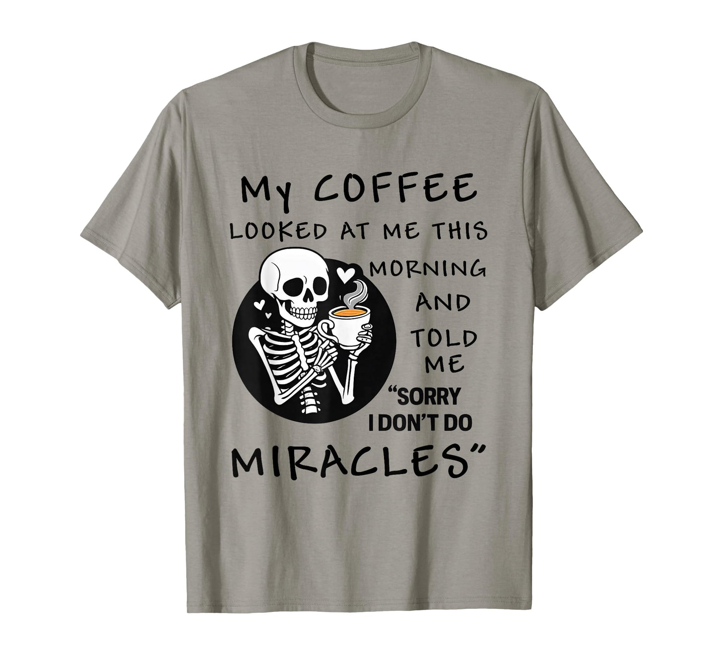 Skeleton My Coffee Looked at Me This Morning and Told Me T-Shirt
