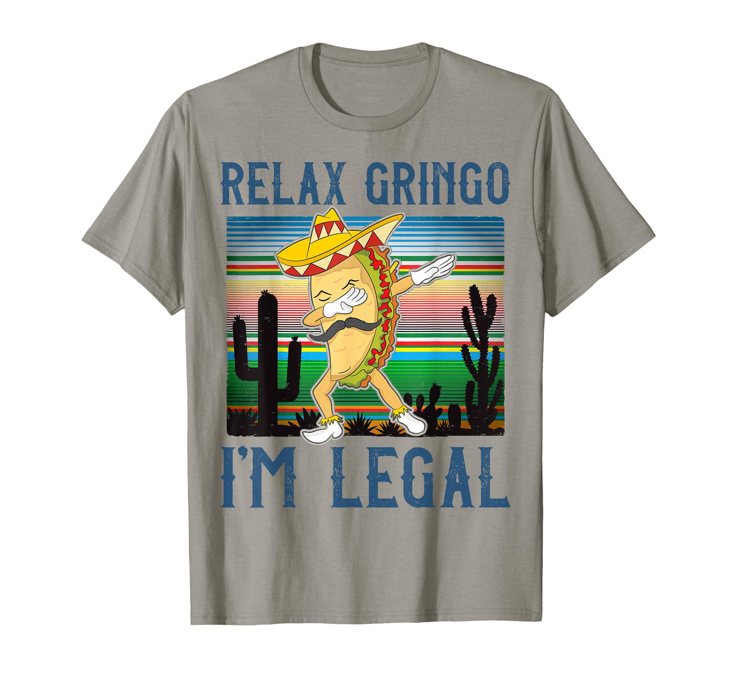 Relax Gringo I'm Legal Funny Gift For Latino Tacos Lover T-Shirt