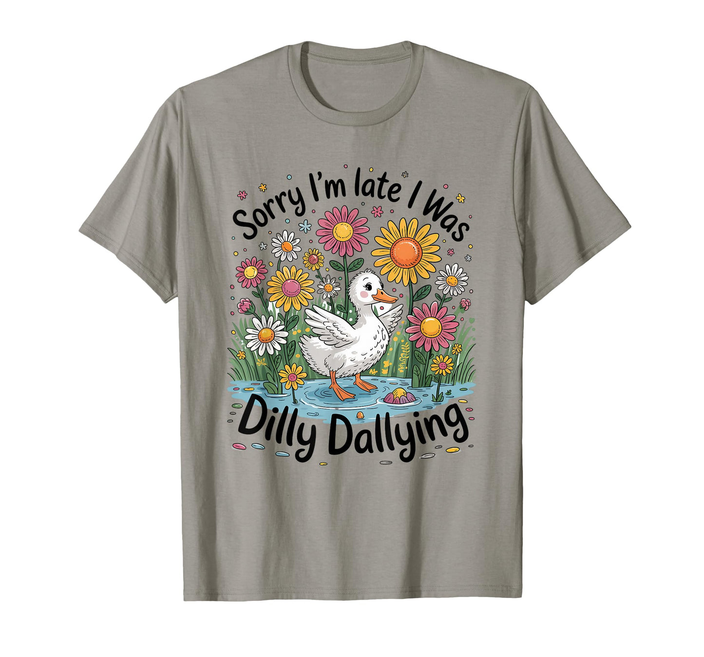 Sorry I'm Late Dilly Dallying Cute Duck Humor T-Shirt
