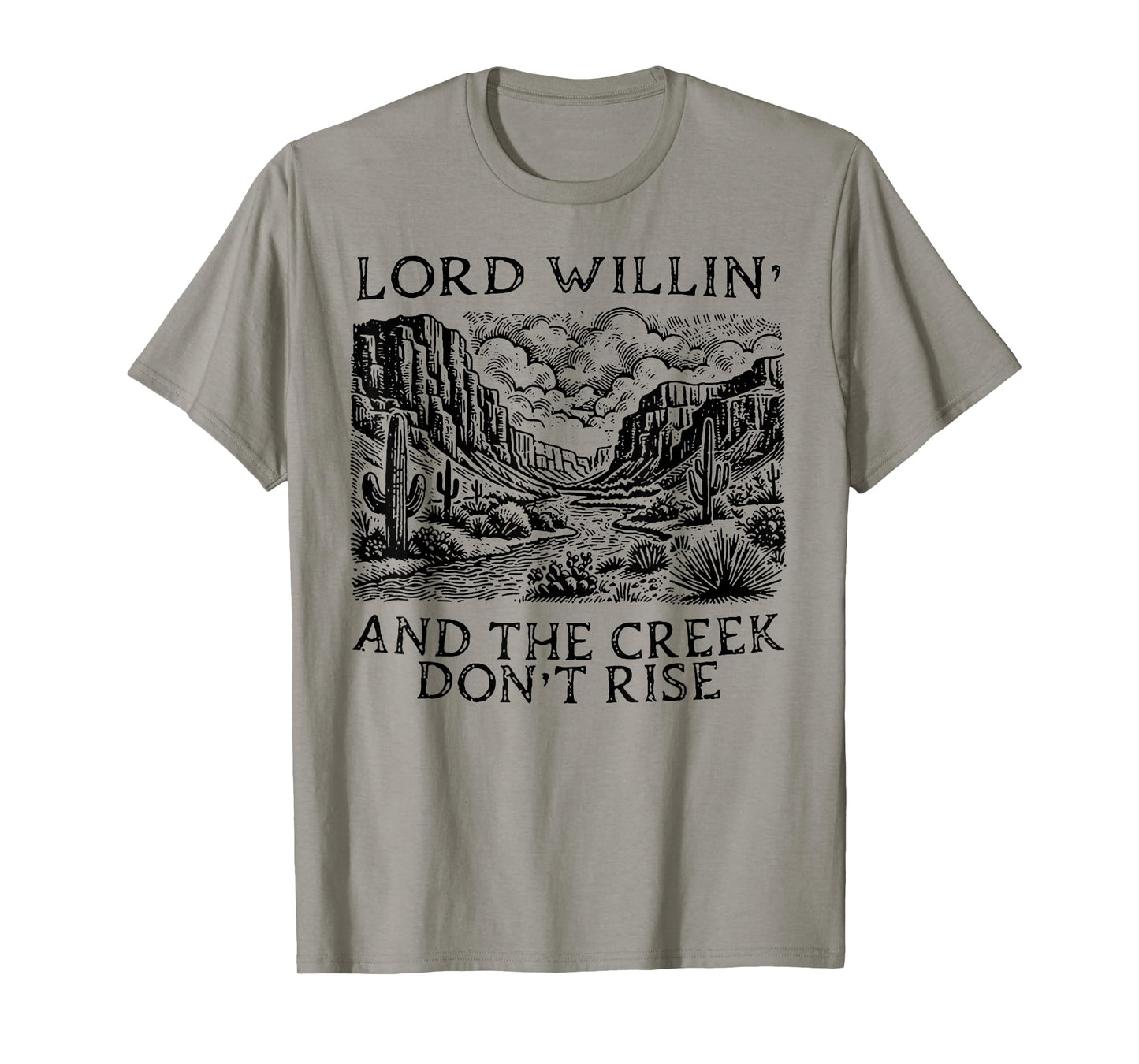 Lord Willin' And The Creek Don't Rise T-Shirt