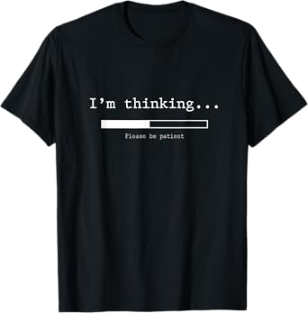 I'm thinking T-Shirt Please Be Patient Wait Logo Pun T-Shirt
