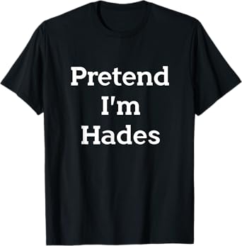 Pretend I'm Hades Costume Greek God Funny Halloween Party T-Shirt