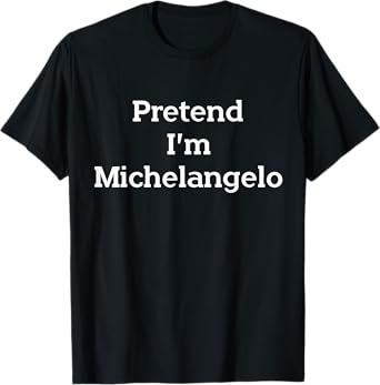 Pretend I'm Michelangelo Costume Funny Art Halloween Party T-Shirt