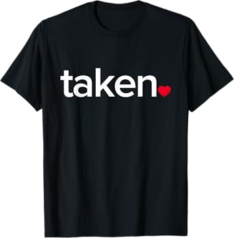 IN LOVE AND TAKEN T-SHIRT Great valentines Day tee T-Shirt