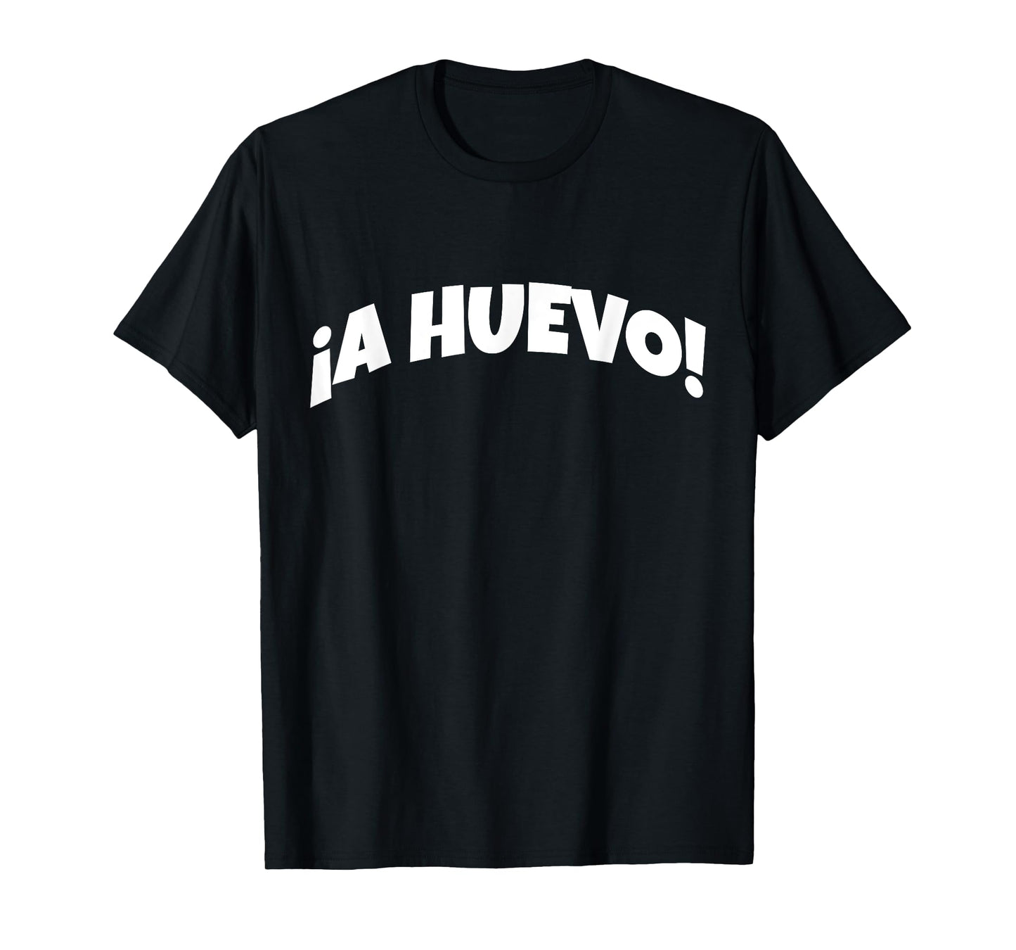 A Huevo | Funny And Sarcastic Mexican Street Spanish Slang T-Shirt