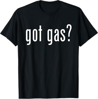 Got Gas? Gas Utility Funny Graphic for Service Professionals T-Shirt