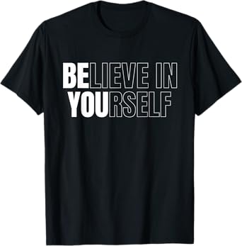 Be You Believe In Yourself Motivational Quote Inspiration T-Shirt