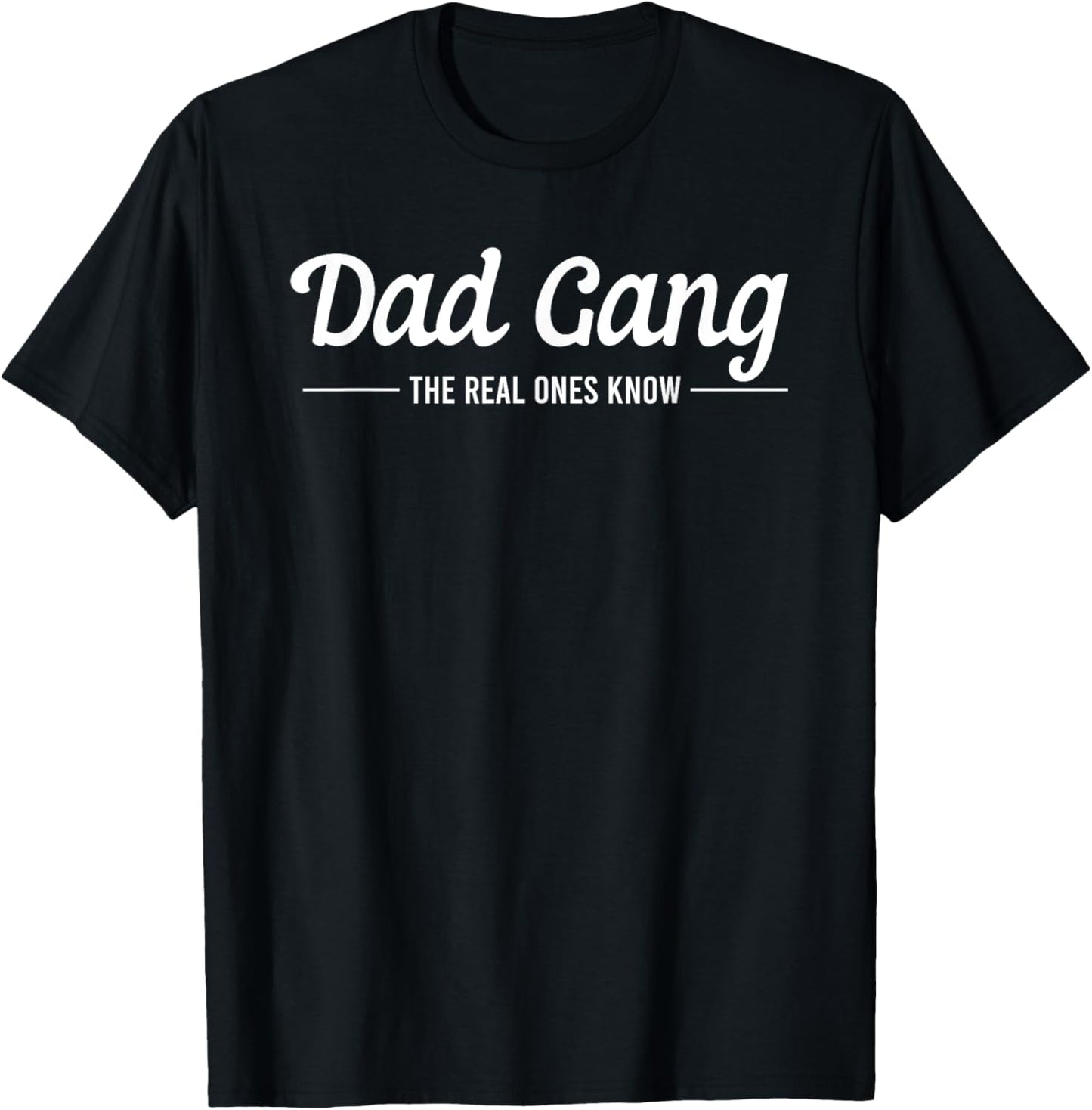 Dad Gang The Real Ones Know Father's Day Daddy Lovers T-Shirt
